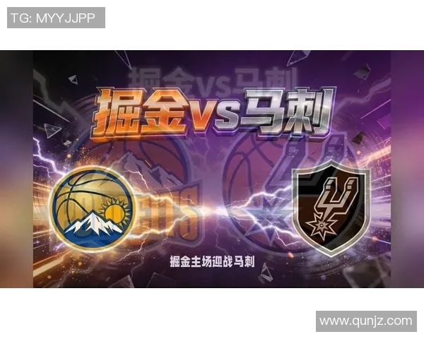 马刺与爵士对决分析NBA竞彩篮球精彩赛事前瞻与预测